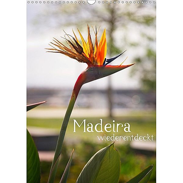 Madeira - wiederentdeckt (Wandkalender 2021 DIN A3 hoch), Philipp Weber