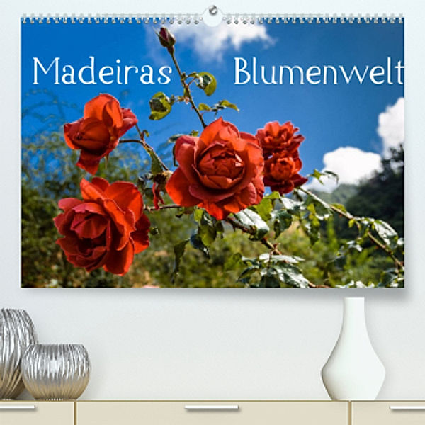Madeiras Blumenwelt (Premium, hochwertiger DIN A2 Wandkalender 2022, Kunstdruck in Hochglanz), Jürgen Wöhlke