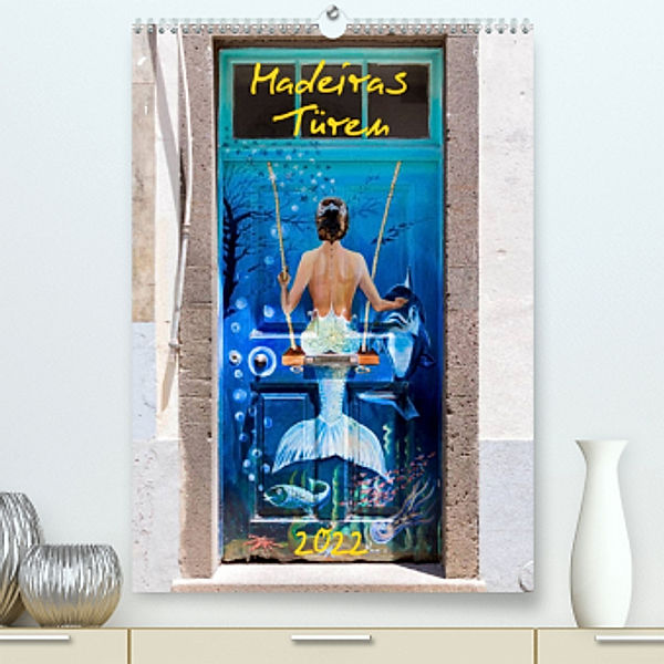 Madeiras Türen 2022 (Premium, hochwertiger DIN A2 Wandkalender 2022, Kunstdruck in Hochglanz), Andreas Weber - ArtOnPicture