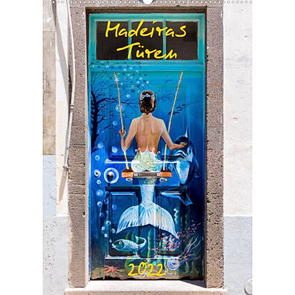 Madeiras Türen 2022 (Wandkalender 2022 DIN A2 hoch), Andreas Weber - ArtOnPicture