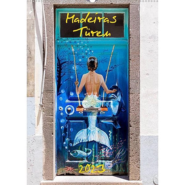 Madeiras Türen 2023 (Wandkalender 2023 DIN A2 hoch), Andreas Weber - ArtOnPicture