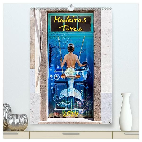 Madeiras Türen 2024 (hochwertiger Premium Wandkalender 2024 DIN A2 hoch), Kunstdruck in Hochglanz, Andreas Weber - ArtOnPicture