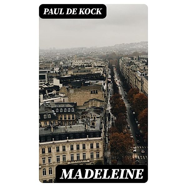 Madeleine, Paul de Kock