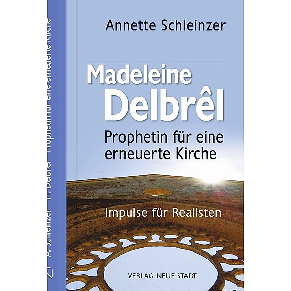 Madeleine Delbrêl - Prophetin für eine erneuerte Kirche, Annette Schleinzer