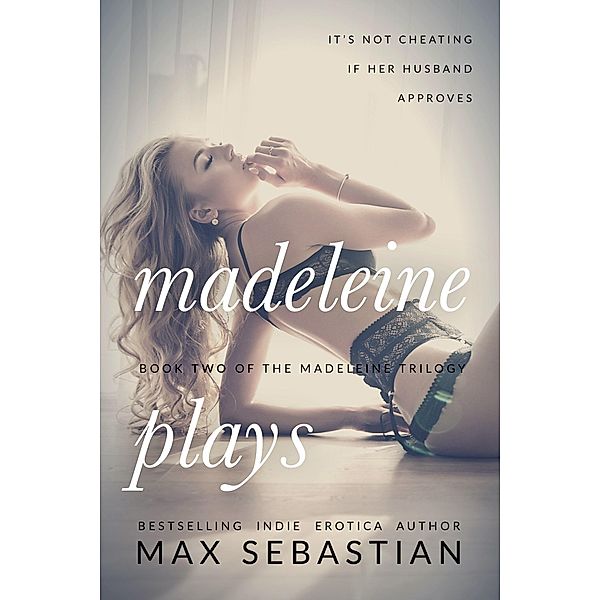 Madeleine Plays (The Madeleine Trilogy, #2) / The Madeleine Trilogy, Max Sebastian