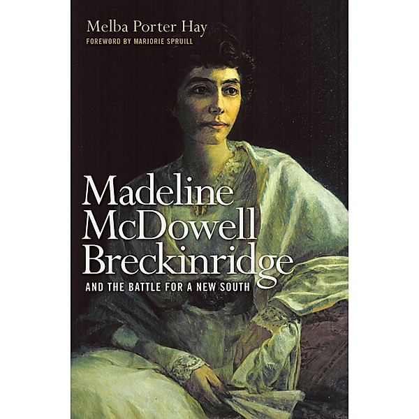 Madeline McDowell Breckinridge and the Battle for a New South / Topics in Kentucky History, Melba Porter Hay
