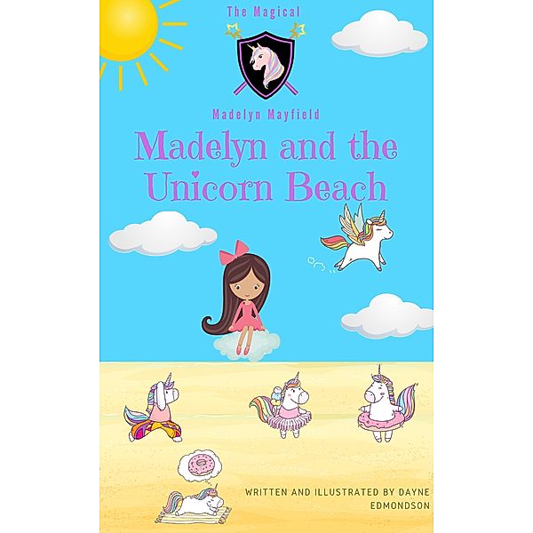 Madelyn and the Unicorn Beach (The Magical Madelyn Mayfield, #1) / The Magical Madelyn Mayfield, Dayne Edmondson