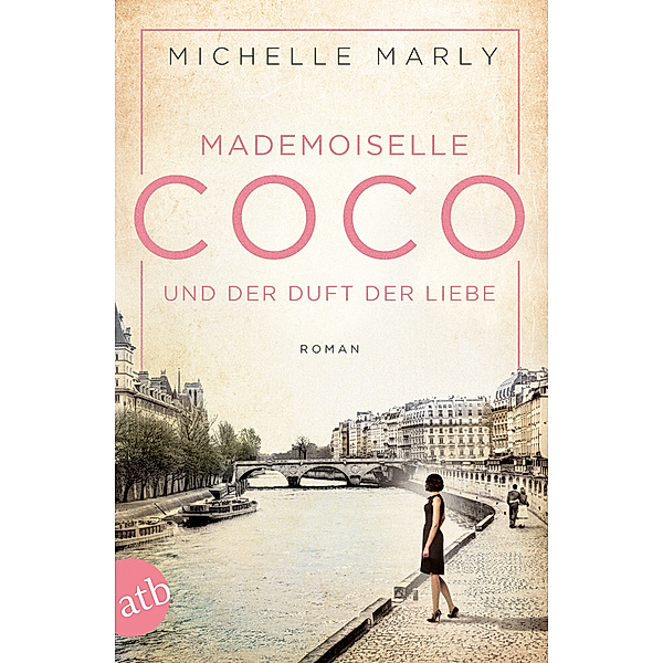 Mademoiselle Coco und der Duft der Liebe / Mutige Frauen zwischen Kunst und Liebe Bd.5, Michelle Marly