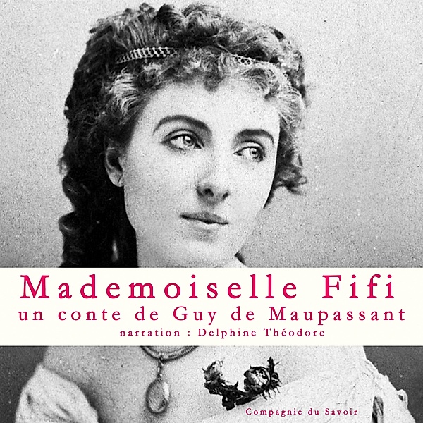 Mademoiselle Fifi, Un conte de Maupassant, Guy de Maupassant