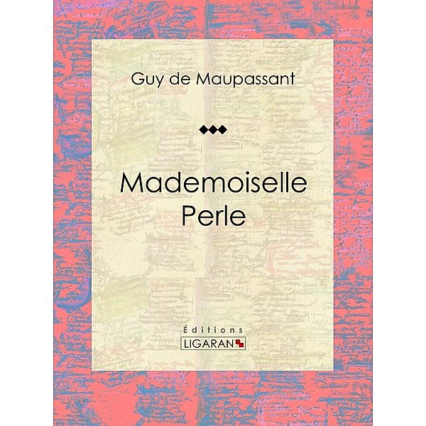 Mademoiselle Perle, Guy de Maupassant, Ligaran