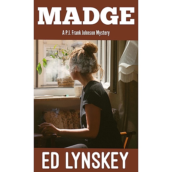 Madge (P.I. Frank Johnson Mystery Series, #18) / P.I. Frank Johnson Mystery Series, Ed Lynskey