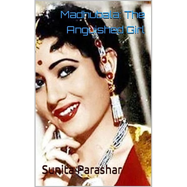 Madhubala: The Anguished Girl, Sunita Parashar