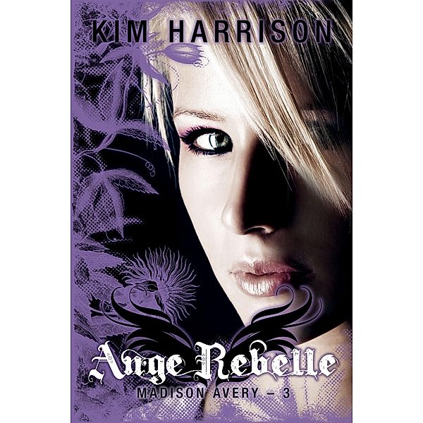 Madison Avery, T3 : Ange rebelle / Madison Avery Bd.3, Kim Harrison