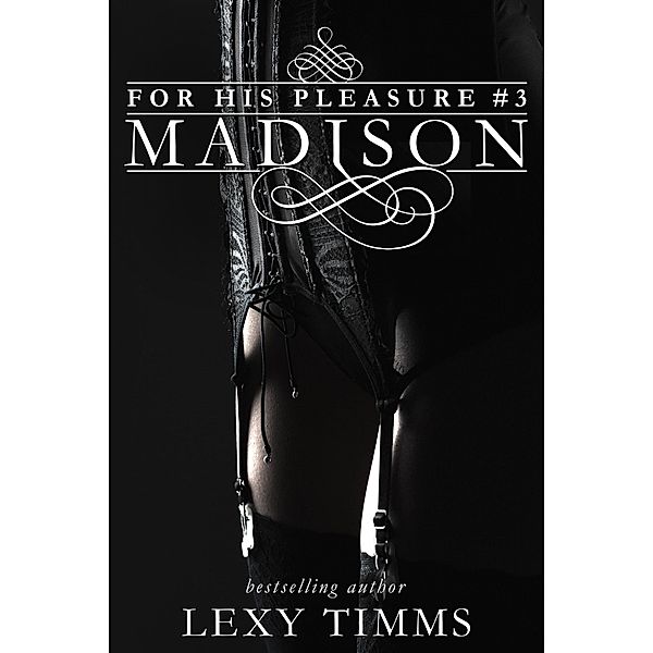 Madison (For His Pleasure, #3) / For His Pleasure, Lexy Timms