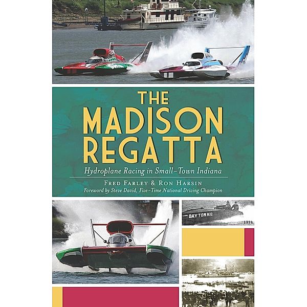 Madison Regatta: Hydroplane Racing in Small-Town Indiana, Fred Farley