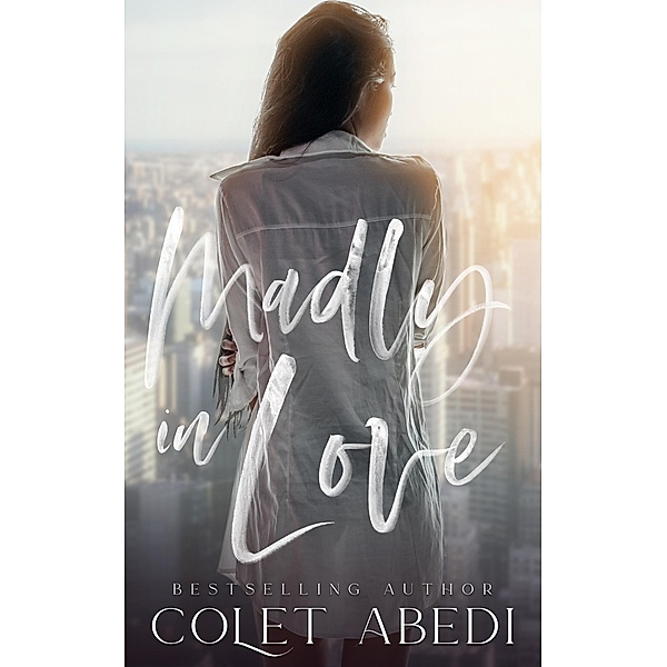 Madly in Love (The Mad Love Series, #1.5) / The Mad Love Series, Colet Abedi