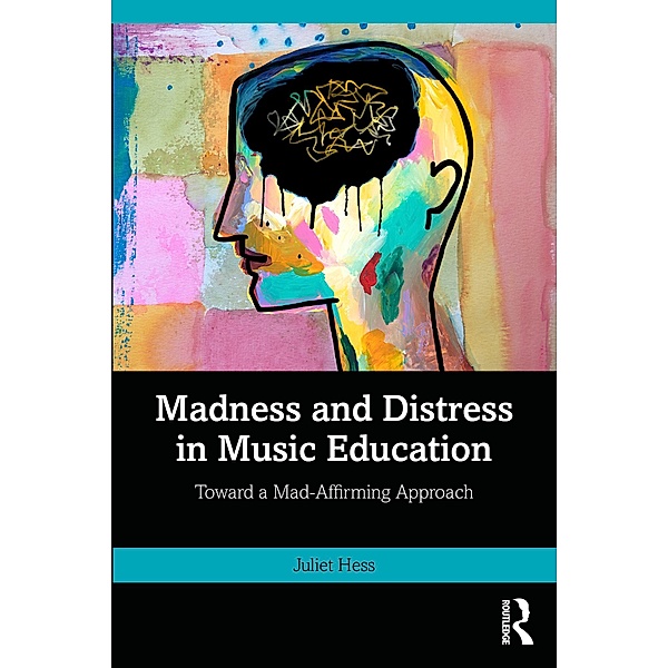 Madness and Distress in Music Education, Juliet Hess