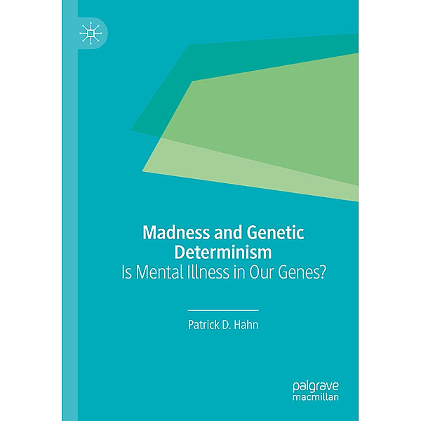 Madness and Genetic Determinism, Patrick D. Hahn