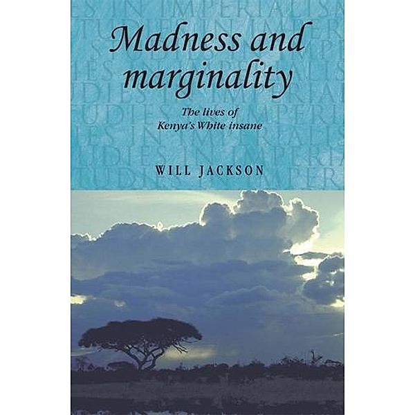 Madness and marginality / Studies in Imperialism Bd.102, Will Jackson