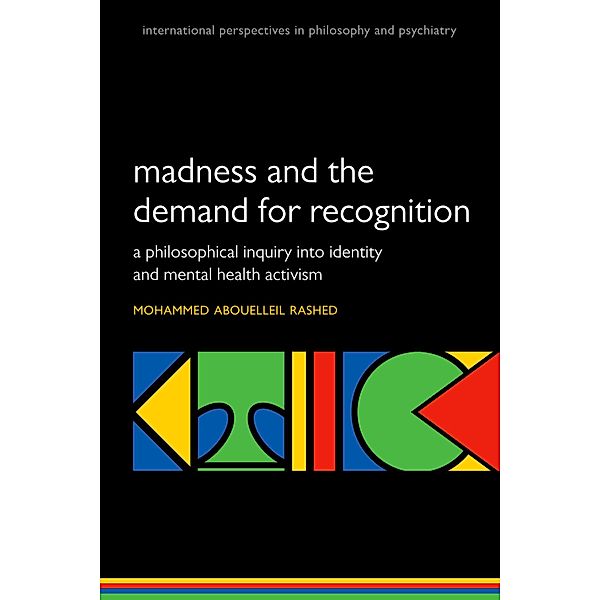 Madness and the demand for recognition / International Perspectives in Philosophy and Psychiatry, Mohammed Abouelleil Rashed