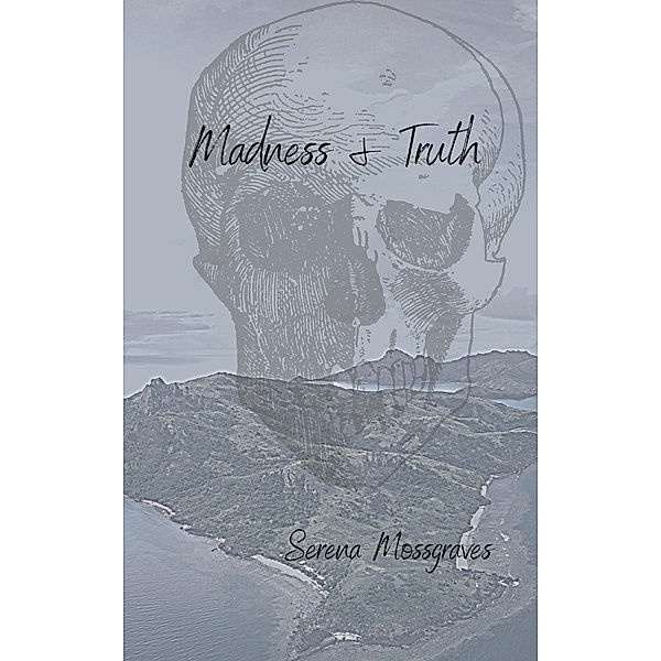 Madness And Truth, Serena Mossgraves
