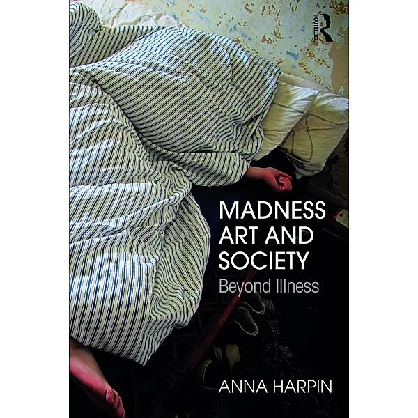 Madness, Art, and Society, Anna Harpin