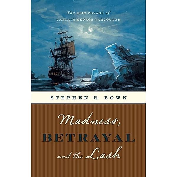 Madness, Betrayal and the Lash, Stephen R. Bown