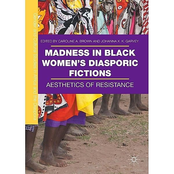 Madness in Black Women's Diasporic Fictions / Gender and Cultural Studies in Africa and the Diaspora
