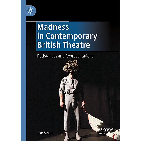 Madness in Contemporary British Theatre, Jon Venn