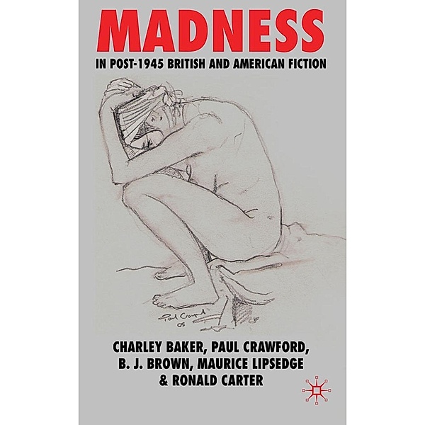 Madness in Post-1945 British and American Fiction, C. Baker, P. Crawford, Brian Brown, Maurice Lipsedge, R. Carter
