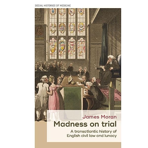 Madness on trial / Social Histories of Medicine, James Moran