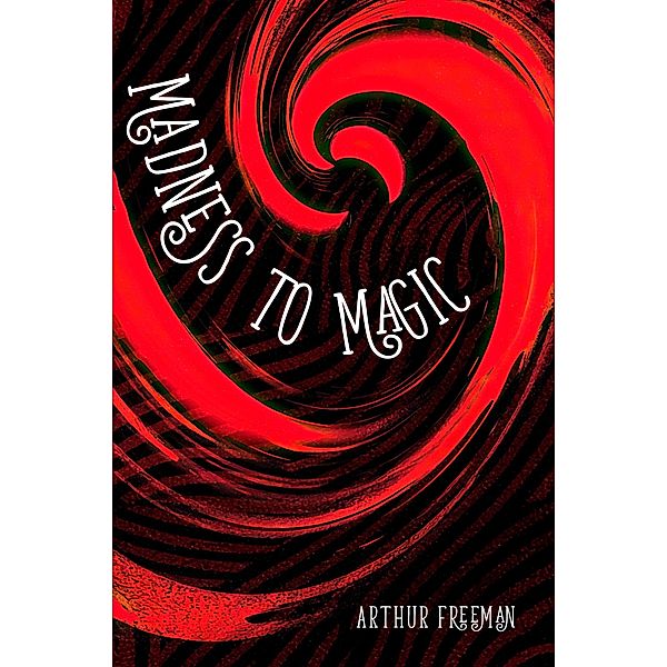 Madness to Magic, Arthur Freeman