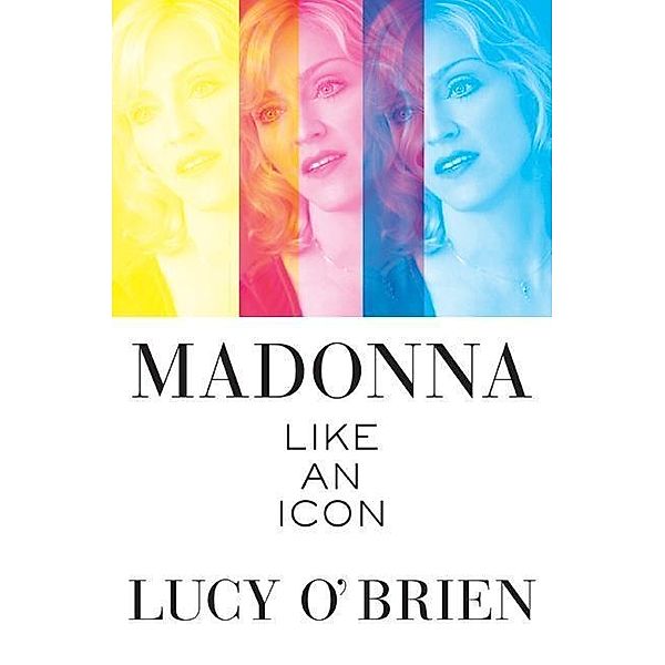 Madonna: Like an Icon, Lucy O'Brien