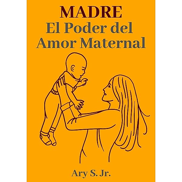 Madre El Poder del Amor Maternal, Ary S.