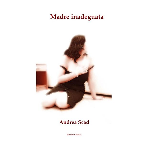 Madre inadeguata, Andrea Scad