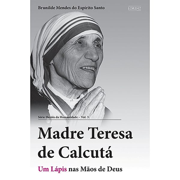 Madre Teresa de Calcutá / Heróis da Humanidade Bd.3, Brunilde Mendes do Espírito Santo