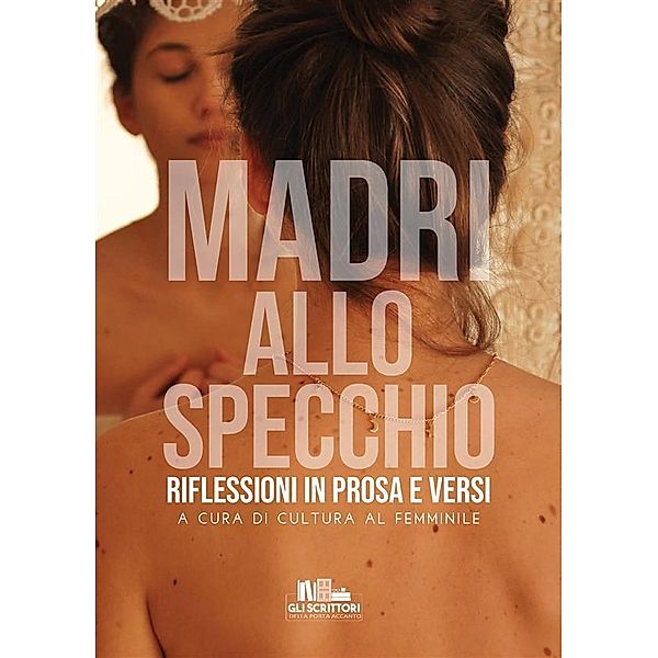 Madri allo specchio / Gli scrittori della porta accanto, Autori Vari