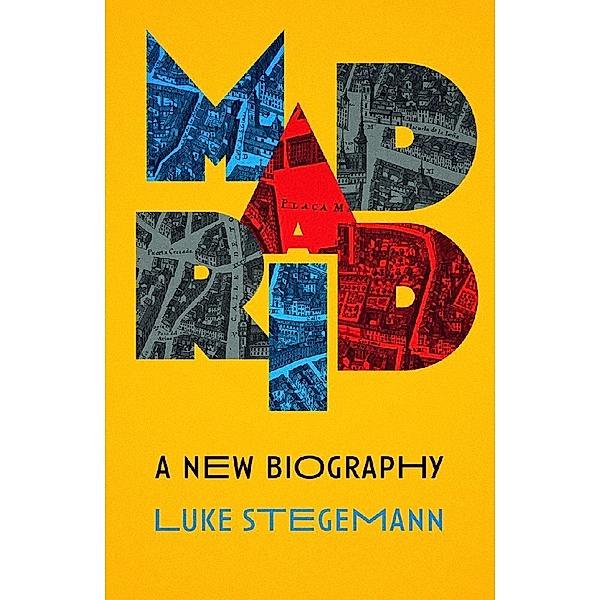 Madrid: A New Biography, Luke Stegemann