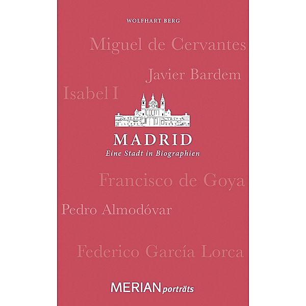 Madrid. Eine Stadt in Biographien / MERIAN Porträt, Wolfhart Berg