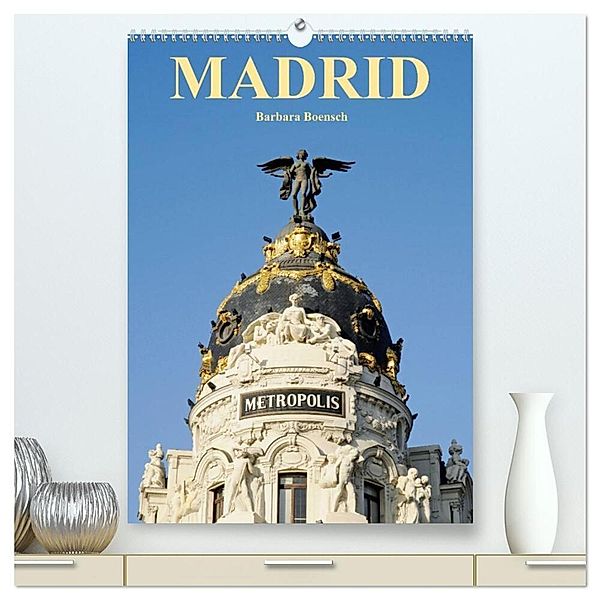 Madrid (hochwertiger Premium Wandkalender 2024 DIN A2 hoch), Kunstdruck in Hochglanz, Barbara Boensch