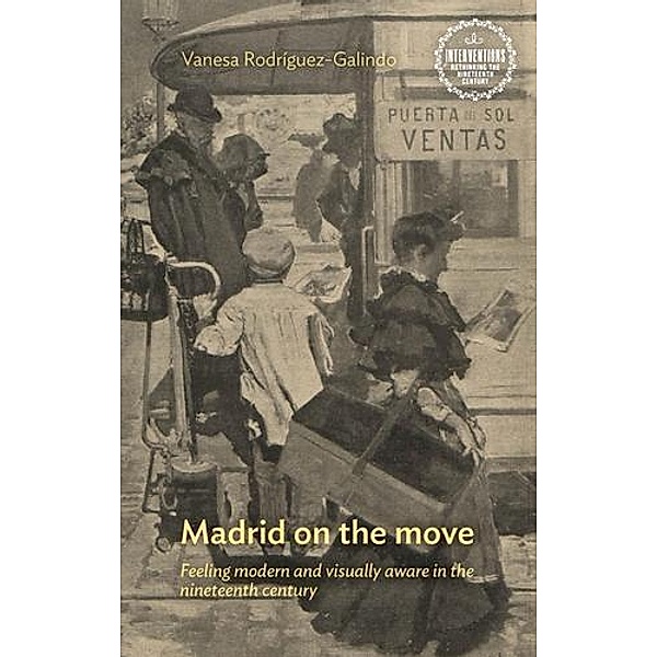 Madrid on the move / Interventions: Rethinking the Nineteenth Century, Vanesa Rodríguez-Galindo