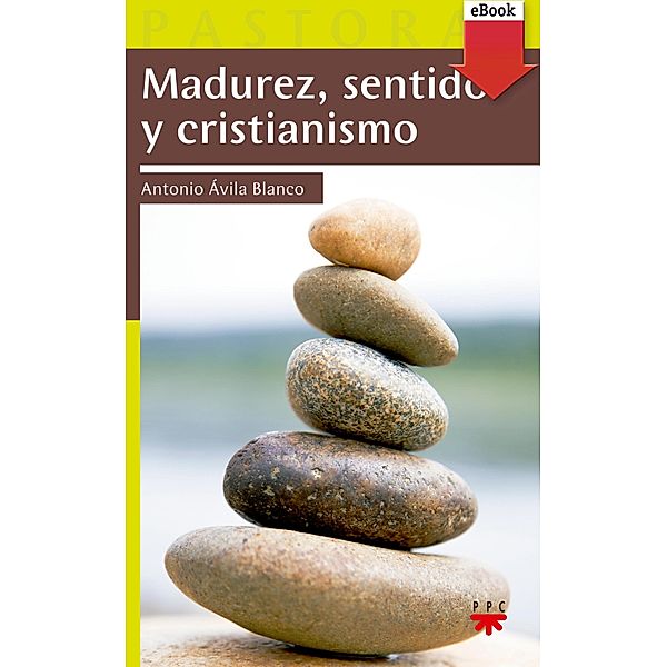 Madurez, sentido y cristianismo / Pastoral, Antonio Ávila Blanco