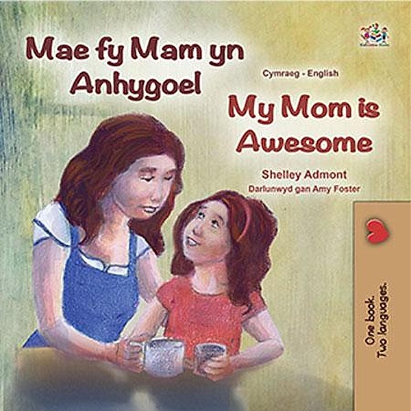 Mae fy Mam yn Anhygoel My Mom is Awesome (Welsh English Bilingual Collection) / Welsh English Bilingual Collection, Shelley Admont, Kidkiddos Books