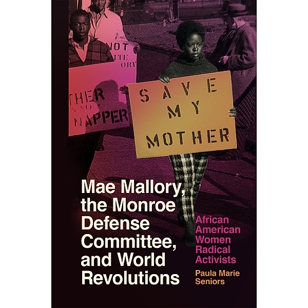 Mae Mallory, the Monroe Defense Committee, and World Revolutions, Paula Marie Seniors