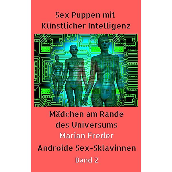 Mädchen am Rande des Universums 2 / Sex Puppen mit Künstlicher Intelligenz Bd.2, Marian Freder