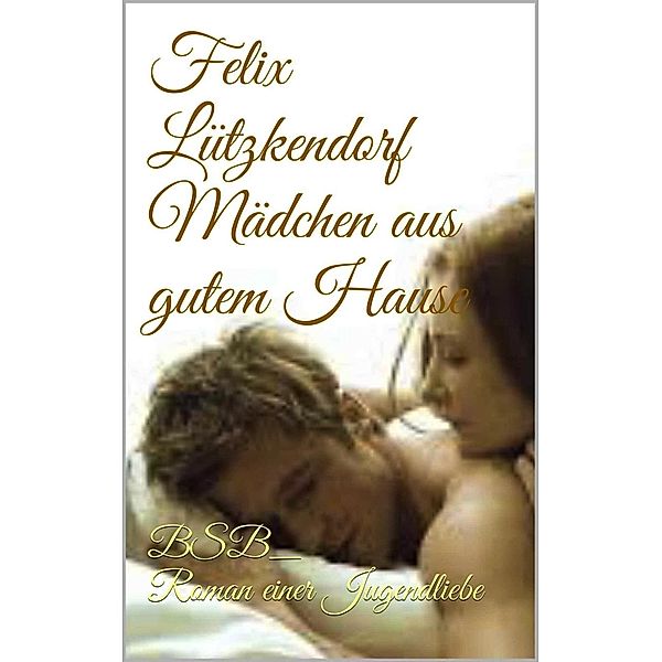 Mädchen aus gutem Hause, Felix Lützkendorf