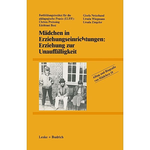 Mädchen in Erziehungseinrichtungen: Erziehung zur Unauffälligkeit / Alltag und Biografie Bd.10