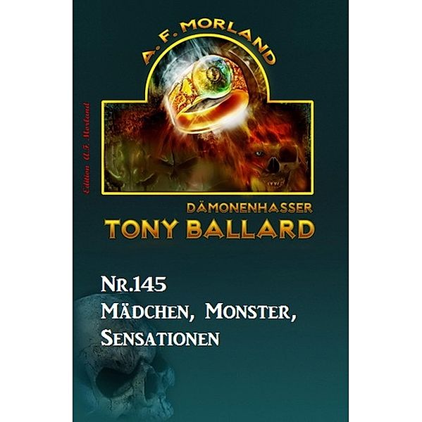 ¿Mädchen, Monster, Sensationen Tony Ballard Nr. 145, A. F. Morland