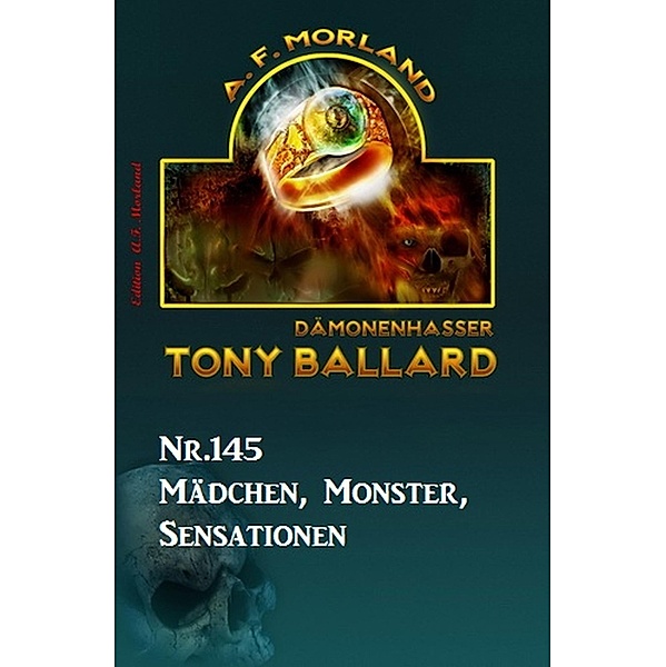 ¿Mädchen, Monster, Sensationen Tony Ballard Nr. 145, A. F. Morland