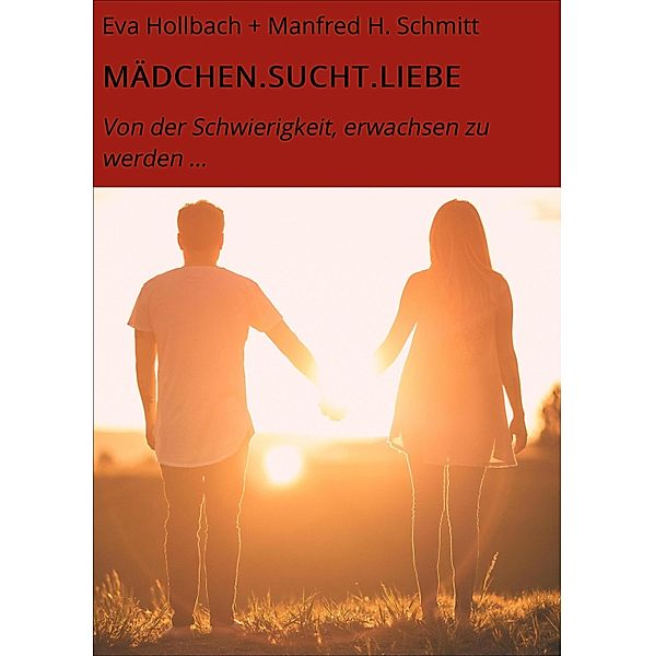 MÄDCHEN.SUCHT.LIEBE, Eva Hollbach Manfred H. Schmitt